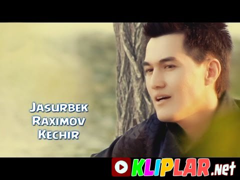 Jasurbek Raximov - Kechir (Video klip)
