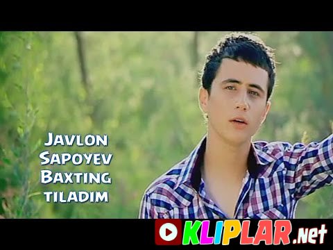 Javlon Sapoyev - Baxting tiladim (Video klip)