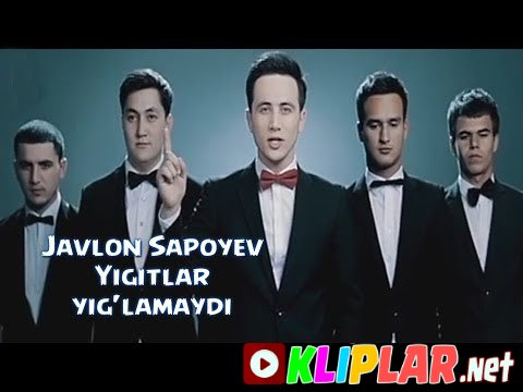 Javlon Sapoyev - Yigitlar yig'lamaydi (Video klip)