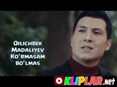 Qilichbek Madaliyev - Ko'rmasam bo'lmas (Video klip)
