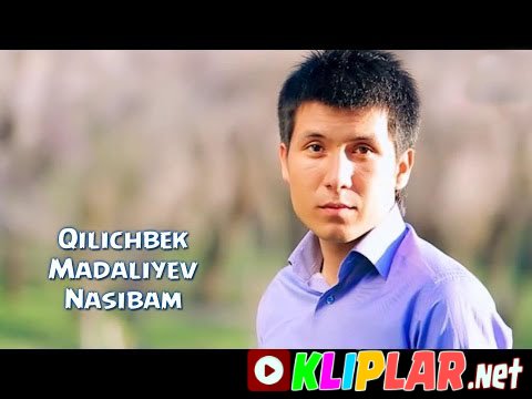 Qilichbek Madaliyev - Nasibam (Video klip)