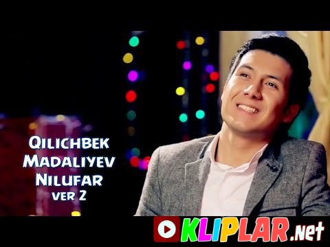 Qilichbek Madaliyev - Nilufar (ver 2) (Video klip)