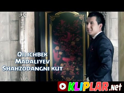 Qilichbek Madaliyev - Shahzodangni kut (Video klip)