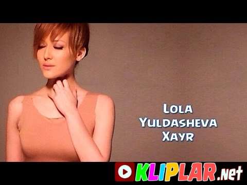 Lola Yuldasheva - Xayr (Video klip)