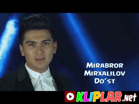 Mirabror Mirxalilov - Do'st (Video klip)