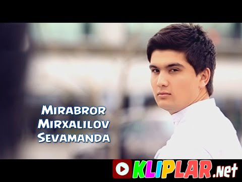Mirabror Mirxalilov - Sevamanda (Video klip)