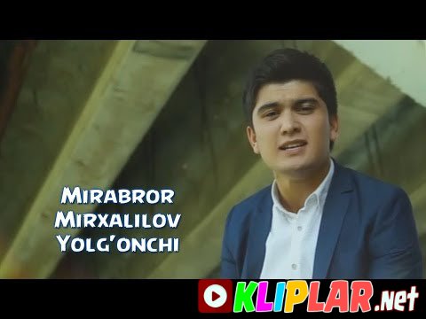 Mirabror Mirxalilov - Yolg'onchi (Video klip)
