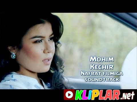 Mohim - Kechir (Nafrat filmiga soundtrack) (Video klip)