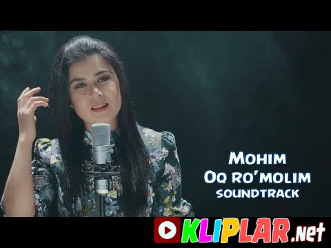 Mohim - Oq ro'molim (soundtrack) (Video klip)