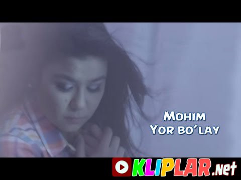 Mohim - Yor bo'lay (Video klip)
