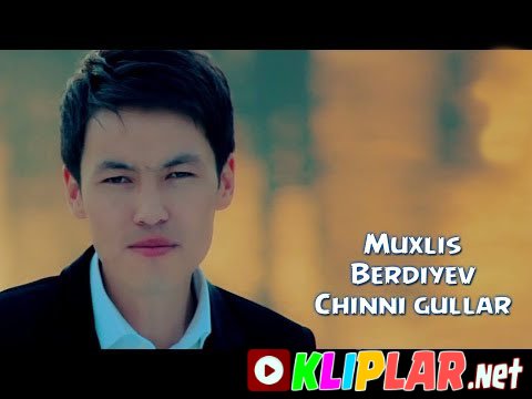 Muxlis Berdiyev - Chinni gullar (Video klip)