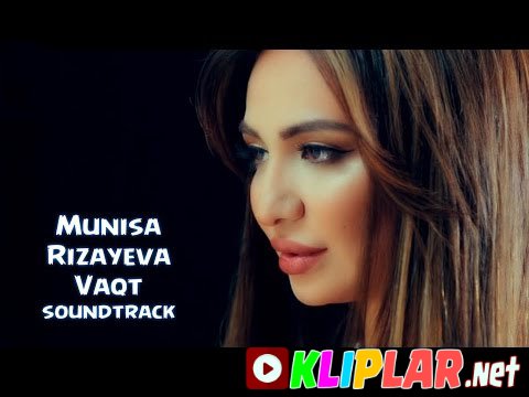 Munisa Rizayeva - Vaqt - (soundtrack) (Video klip)