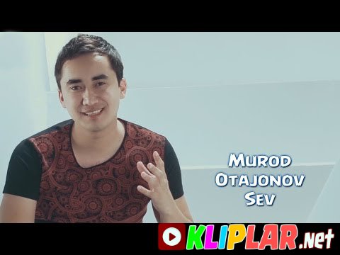 Murod Otajonov - Sev (Video klip)