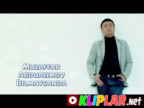 Muzaffar Abduazimov - Bilmaysanda (Video klip)