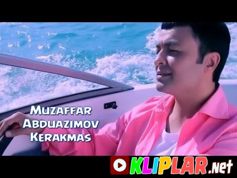 Muzaffar Abduazimov - Kerakmas (Video klip)