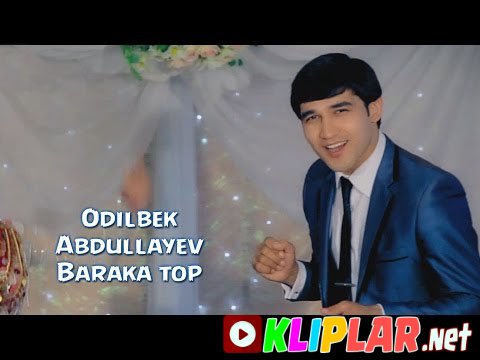 Odilbek Abdullayev - Baraka top (Video klip)