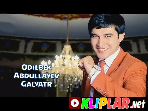 Odilbek Abdullayev - Galyatr (Video klip)