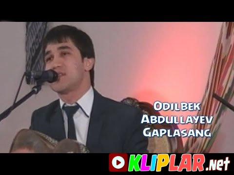 Odilbek Abdullayev - Gaplasang (Video klip)