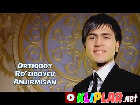Ortiqboy Ro'ziboyev - Anjirmisan (Video klip)