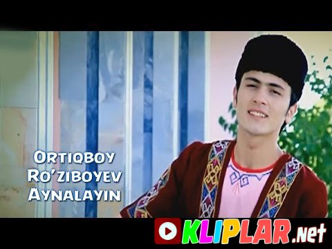 Ortiqboy Ro'ziboyev - Aynalayin (Video klip)