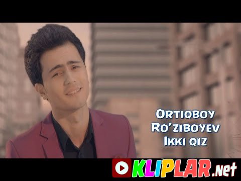 Ortiqboy Ro'ziboyev - Ikki qiz (ver 2) (Video klip)