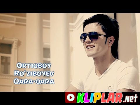 Ortiqboy Ro'ziboyev - Qara-qara (Video klip)