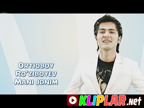 Ortiqboy Ro'ziboyev - Mani jonim (Video klip)