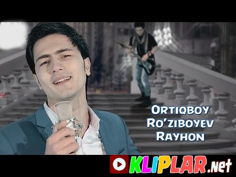 Ortiqboy Ro'ziboyev - Rayhon (Video klip)