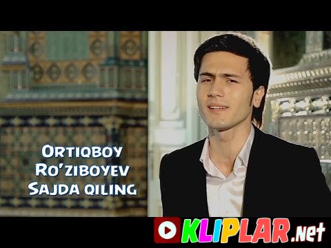 Ortiqboy Ro'ziboyev - Sajda qiling (Video klip)