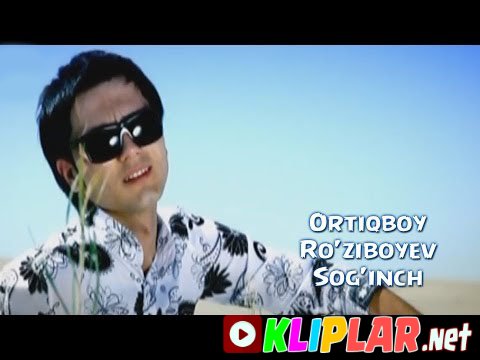 Ortiqboy Ro'ziboyev - Sog'inch (Video klip)