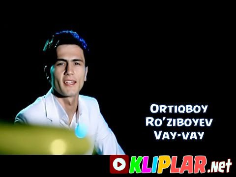 Ortiqboy Ro'ziboyev - Vay-vay (Video klip)