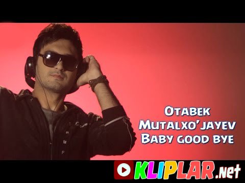 Otabek Mutalxo'jayev - Baby good bye (Video klip)