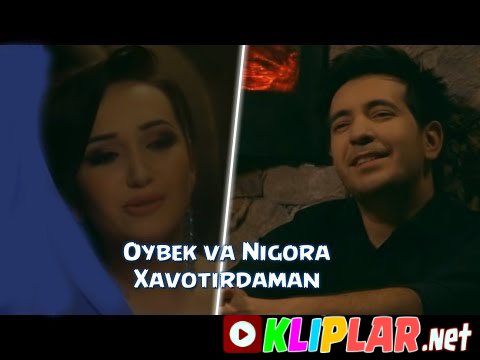 Oybek va Nigora - Xavotirdaman (Video klip)