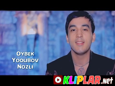 Oybek Yoqubov - Nozli (Video klip)