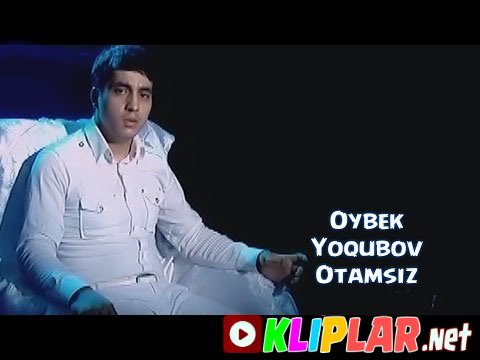 Oybek Yoqubov - Otamsiz (Video klip)
