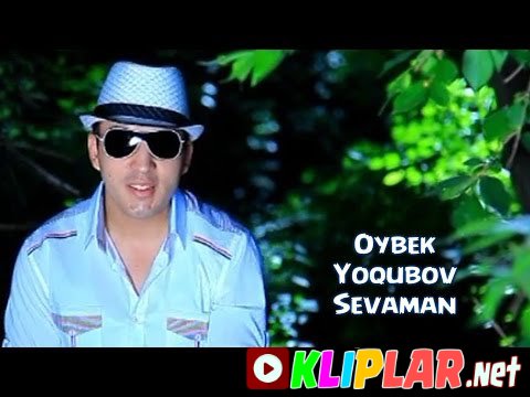 Oybek Yoqubov - Sevaman (Video klip)