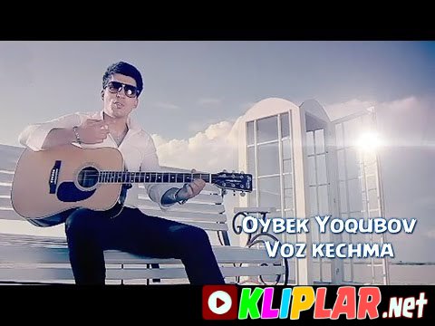 Oybek Yoqubov - Voz kechma (Video klip)