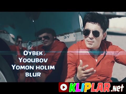 Oybek Yoqubov - Yomon holim blur (Video klip)