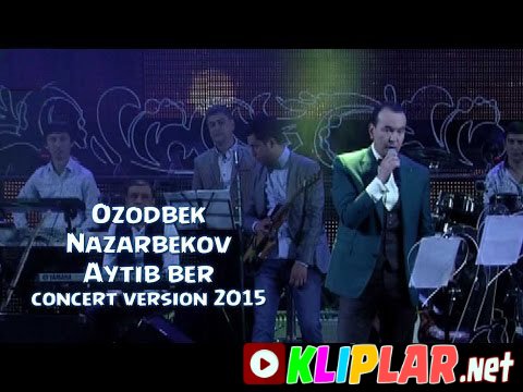 Ozodbek Nazarbekov - Aytib ber (concert version 2015) (Video klip)