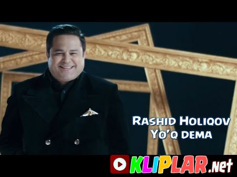 Rashid Holiqov - Yo'q dema (Video klip)