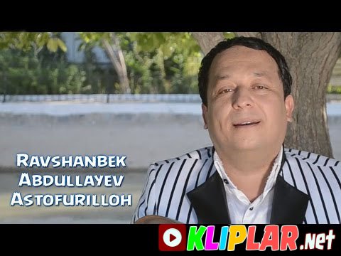 Ravshanbek Abdullayev - Astofurilloh (Video klip)