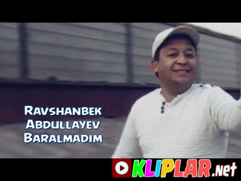 Ravshanbek Abdullayev - Baralmadim (Video klip)