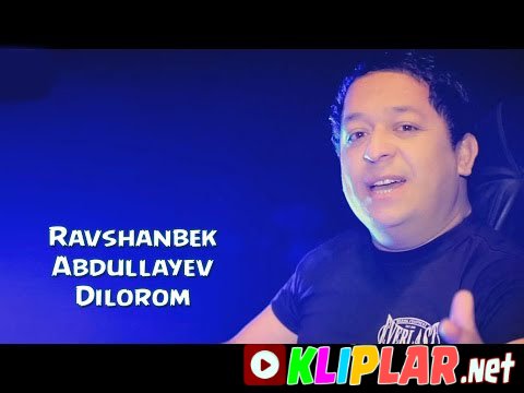 Ravshanbek Abdullayev - Dilorom (Video klip)