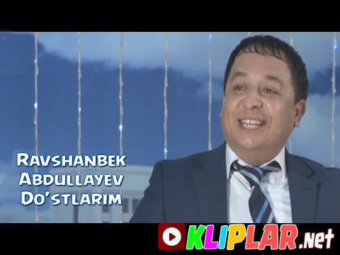 Ravshanbek Abdullayev - Do'stlarim (Video klip)