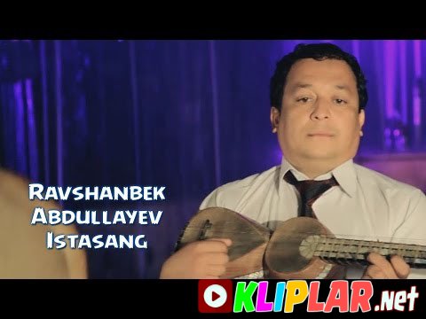 Ravshanbek Abdullayev - Istasang (Video klip)