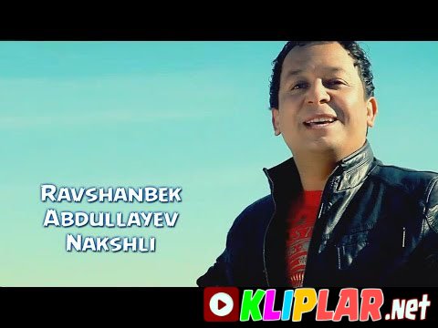 Ravshanbek Abdullayev - Nakshli (Video klip)