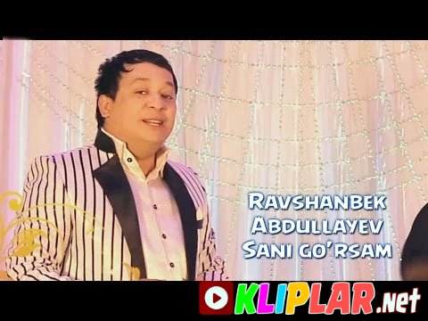 Ravshanbek Abdullayev - Sani go'rsam (Video klip)