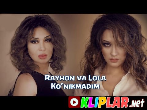 Rayhon va Lola Yuldasheva - Ko'nikmadim (Video klip)