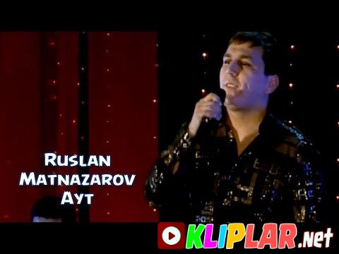 Ruslan Matnazarov - Ayt (Video klip)