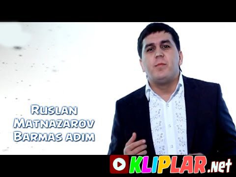 Ruslan Matnazarov - Barmas adim (Video klip)